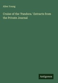 Cover: Cruise of the 'Pandora.' Extracts from the Private Journal - Antigonos Verlag
