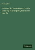 Cover: Thomas Knox's Business and Family Directory of Springfield, Illinois, for 1881-82 - Antigonos Verlag