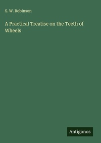Enlarge image Cover: A Practical Treatise on the Teeth of Wheels - Antigonos Verlag