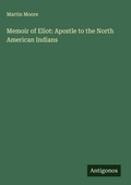 Cover: Memoir of Eliot: Apostle to the North American Indians - Antigonos Verlag
