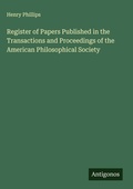 Cover: Register of Papers Published in the Transactions and Proceedings of the American Philosophical Society - Antigonos Verlag