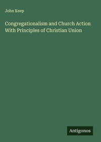 Enlarge image Cover: Congregationalism and Church Action With Principles of Christian Union - Antigonos Verlag