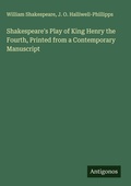 Cover: Shakespeare's Play of King Henry the Fourth, Printed from a Contemporary Manuscript - Antigonos Verlag