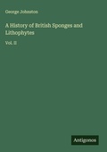 Cover: A History of British Sponges and Lithophytes - Antigonos Verlag
