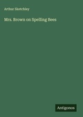 Cover: Mrs. Brown on Spelling Bees - Antigonos Verlag
