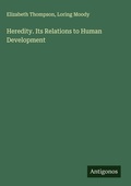 Cover: Heredity. Its Relations to Human Development - Antigonos Verlag