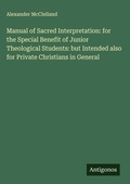 Cover: Manual of Sacred Interpretation: for the Special Benefit of Junior Theological Students: but Intended also for Private Christians in General - Antigonos Verlag