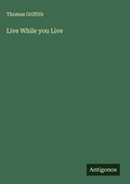 Cover: Live While you Live - Antigonos Verlag