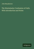 Cover: The Westminster Confession of Faith. With Introduction and Notes - Antigonos Verlag