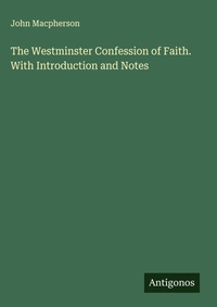 Enlarge image Cover: The Westminster Confession of Faith. With Introduction and Notes - Antigonos Verlag