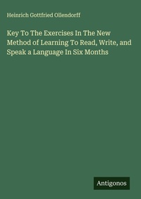 Enlarge image Cover: Key To The Exercises In The New Method of Learning To Read, Write, and Speak a Language In Six Months - Antigonos Verlag