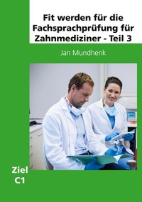 Abbildung von: Fit werden für die Fachsprachprüfung für Zahnmediziner - Teil 3 - BoD - Books on Demand