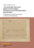 Cover: "wie sind aber die worte gegen meinen willen, als wenn es mit Flei&szlig; gesch&auml;he, geschrieben" - Gemeinn&uuml;tziger Verein "Beethoven-Haus Bonn"