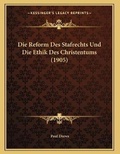Cover: Die Reform Des Stafrechts Und Die Ethik Des Christentums (1905) - Kessinger Publishing