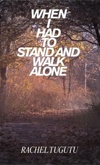 Enlarge image Cover: When I Had to Stand and Walk Alone - Rachel Tugutu