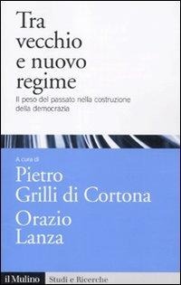 Abbildung von: Tra vecchio e nuovo regime. Il peso del passato nella costruzione della democrazia - Studi e ricerche;Il Mulino
