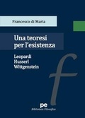 Cover: Una teoresi per l'esistenza. Leopardi, Husserl, Wittgenstein - Biblioteca filosofica;Primiceri Editore