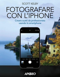 Abbildung von: Fotografare con l'iPhone. Catturare immagini come un professionista usando lo smartphone - Apogeo