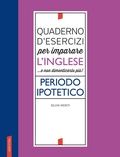 Cover: Quaderno d'esercizi per imparare l'inglese ...e non dimenticarlo pi&ugrave;! Periodo ipotetico - Vallardi A.
