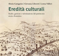 Abbildung von: Eredità culturali. Studio, gestione e valorizzazione del patrimonio storico fiorentino - Fontes;Cierre edizioni
