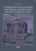 Cover: Considerazioni storico-artistiche sulla distrutta cattedrale doppia del colle di Pionta ad Arezzo - Arte;EDIFIR