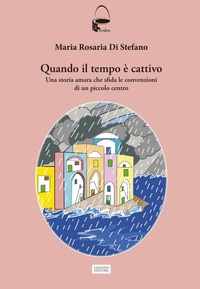 Abbildung von: Quando il tempo è cattivo. Una storia amara che sfida le convenzioni di un piccolo centro - La cisterna;Giannini Editore