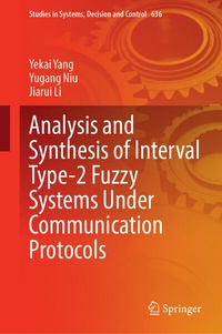 Enlarge image Cover: Analysis and Synthesis of Interval Type-2 Fuzzy Systems Under Communication Protocols - Springer