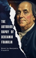 Cover: The Autobiography of Benjamin Franklin - Zenith Maple Leaf Press