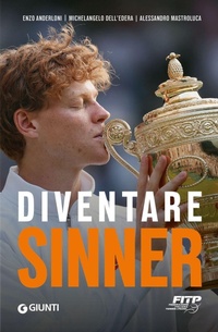 Abbildung von: Diventare Sinner. La storia della formazione sportiva di un campione: dalla prima partita ufficiale tra gli under 10 alla consacrazione come n. 1 del mondo - Giunti Editore