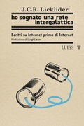 Cover: Ho sognato una rete intergalattica. Scritti su Internet prima di Internet - Nautilus;Luiss University Press