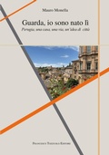 Cover: Guarda io sono nato l&igrave;. Perugia, una casa, una via, un'idea di citt&agrave; - Francesco Tozzuolo Editore