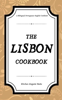 Abbildung von: The Lisbon Cookbook - Kitchen Linguist Books