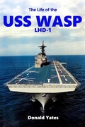Cover: The Life of the USS Wasp LHD-1 - Donald Yates