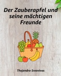 Cover: Der Zauberapfel und seine m&auml;chtigen Freunde - Thejendra Sreenivas