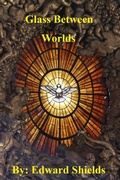 Cover: Glass Between Worlds - Edward Shields