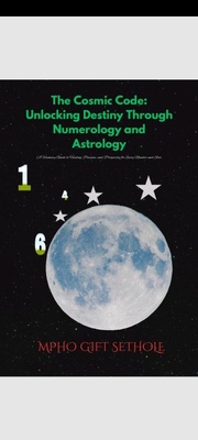 Enlarge image Cover: The Cosmic Code: Unlocking Destiny Through Numerology and Astrology (Destiny by design, #1) - Mpho Gift Sethole