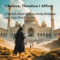Cover: I Believe, Therefore I Affirm: A World Where History, Facts, Evidence and Logic Don't Matter - Bilal