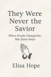 Abbildung von: They Were Never the Savior: When People Disappoint, But Jesus Stays - Elisa Hope
