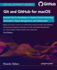 Enlarge image Cover: Git and GitHub for macOS: Essential Tips for Developers on Version Control, Branching, Automation, Project Management, and Collaboration (Development Series) - Pragma Press
