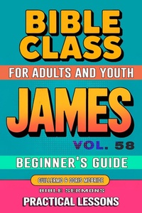 Abbildung von: Bible Class for Adults and Youth: Beginner's Guide - James (BIBLE CLASS FROM SCRATCH, #58) - Guillermo Doris McBride