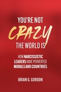Cover: You're not Crazy, the World Is: How Narcissistic Leaders Have Perverted Morals and Countries - Platypus Publishing