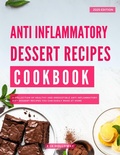 Cover: Anti-Inflammatory Dessert Recipes Cookbook: A Collection of Healthy and Irresistible Anti Inflammatory Diet Dessert Recipes you Can Easily Make at Home (Healthy Cooking Made Easy, #2) - The Healthy Bites Kitchen