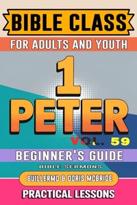 Abbildung von: Bible Class for Adults and Youth: Beginner's Guide - 1 Peter (BIBLE CLASS FROM SCRATCH, #59) - Guillermo Doris McBride