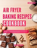Cover: Air Fryer Baking Recipes Cookbook: The Ultimate Collection of Delicious and Effortless Air Fryer Baking and Dessert Recipes (The Top Air Fryer Cooking Recipes, #3) - Homemade Cooking