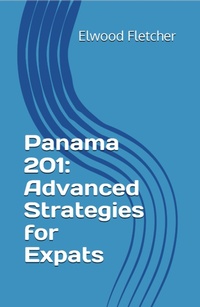 Abbildung von: Panama 201: Advanced Strategies for Expats (The Expat's Path to Panama: From Surviving to Thriving and Beyond, #3) - Elwood Fletcher
