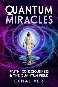 Abbildung von: Quantum Miracles : Faith Consciousness & The Quantum Field (Quantum Potential Series) - Quantum Potential Publishing