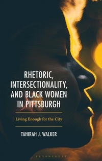 Abbildung von: Rhetoric, Intersectionality, and Black Women in Pittsburgh - Bloomsbury Academic