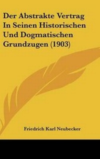 Abbildung von: Der Abstrakte Vertrag in Seinen Historischen Und Dogmatischen Grundzugen (1903) - Kessinger Publishing