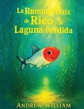 Cover: La Rummy Nariz de Rico y la Laguna Perdida - Andrew William