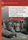 Cover: Gendering Vulnerability and Care During the 'Greater War' in Europe, 1912-1923 - Palgrave Macmillan